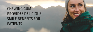 Chewing-Gum-Provides-Delicious-Smile-Benefits-for-Patients