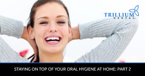 Staying-On-Top-Of-Your-Oral-Hygiene-At-Home-Part-2